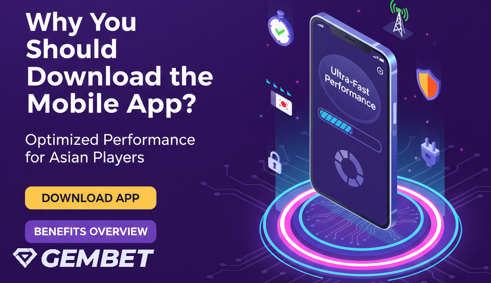 Why You Should Download the GemBet Mobile App?